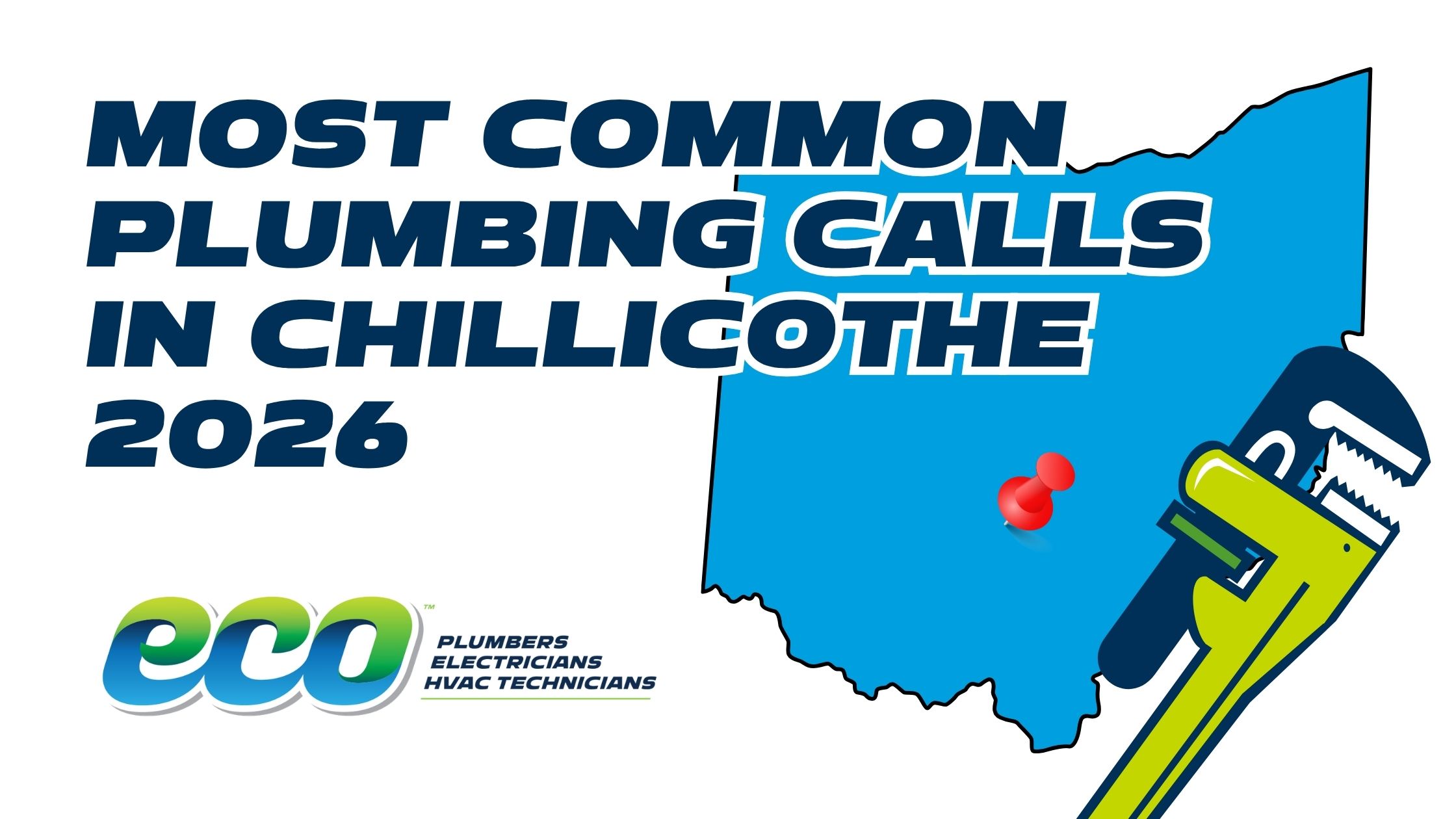 Graphic titled "MOST COMMON PLUMBING CALLS IN CHILLICOTHE 2026" in large, navy-blue lettering. The design features a light blue silhouette of the state of Ohio with a red pushpin marking the location of Chillicothe. A green and navy pipe wrench is illustrated in the bottom right corner, and the "eco Plumbers, Electricians, HVAC Technicians" logo is located in the bottom left corner against a white background.